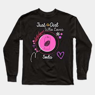 Just a Girl Who Loves Soda Long Sleeve T-Shirt